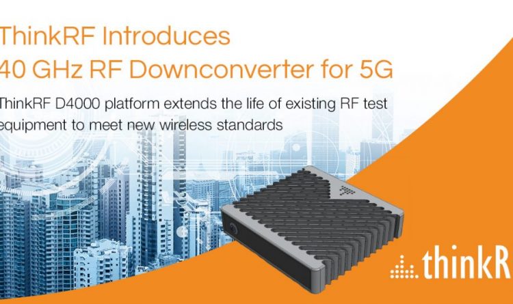 ThinkRF D4000 RF Downconverter and ThinkRF D2030 RF Downconverter for 5G